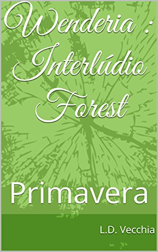 Wenderia : Interlúdio Forest: Primavera (Contos de Wenderia Livro 1) (Portuguese Edition)