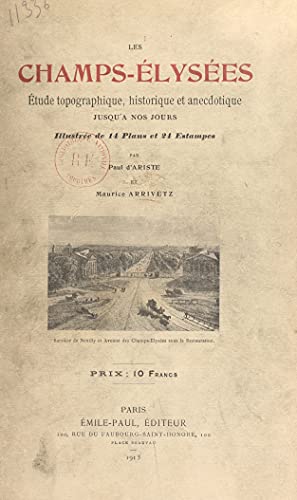 Les Champs-Élysées: Étude topographique, historique et anecdotique jusqu'à nos jours, illustrée de 14 plans et 24 estampes (French Edition)