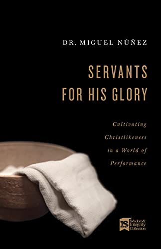 Servants for His Glory: Cultivating Christlikeness in a World of Performance (English Edition)