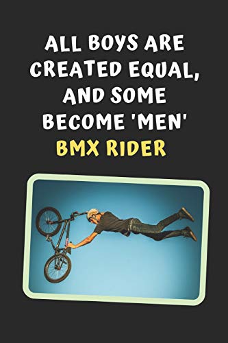 All Boys Are Created Equal, And Some Become Men BMX Rider: Novelty Lined Notebook / Journal To Write In Perfect Gift Item (6 x 9 inches)