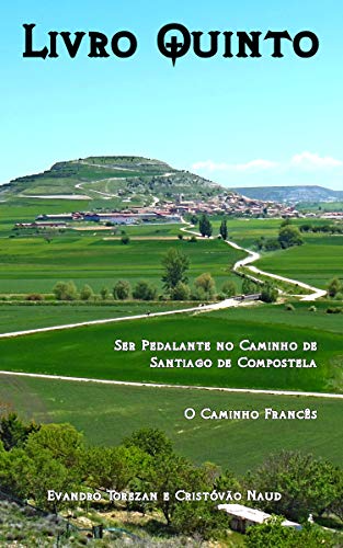 Livro Quinto: Ser Pedalante no Caminho de Santiago de Compostela - O Caminho Francês (Portuguese Edition)