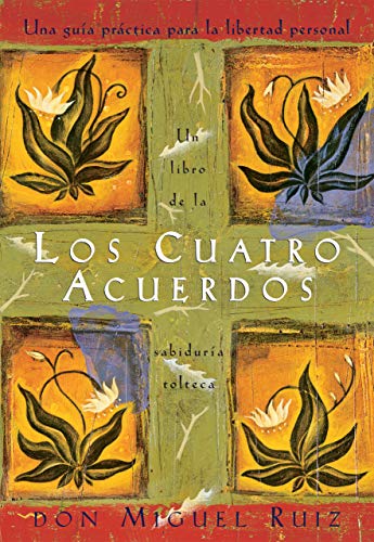 Los cuatro acuerdos: Una guía práctica para la libertad personal: Una guía práctica para la libertad personal (Un libro de la sabiduría tolteca nº 1)