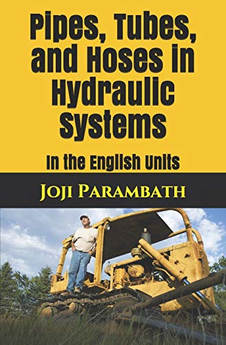 Pipes, Tubes, and Hoses in Hydraulic Systems: In the English Units: 6 (Industrial Hydraulic Book Series (in the English Units))