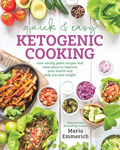 Quick & Easy Ketogenic Cooking: Meal Plans and Time Saving Paleo Recipes to inspire health and Shed Weight