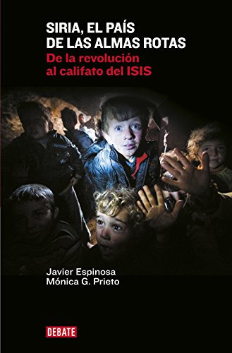 Siria, el país de las almas rotas: De la revolución al califato del ISIS