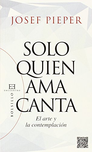 Sólo quien ama canta: El arte y la contemplación: 99 (Bolsillo)