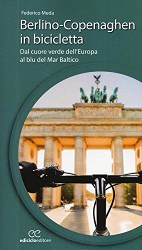 Berlino-Copenaghen in bicicletta. Dal cuore verde dell'uropa al blu del Mar Baltico (Cicloguide)