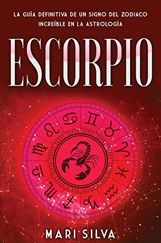 Escorpio: La guía definitiva de un signo del zodiaco increíble en la astrología (Los signos del zodiaco)