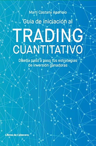 Guia de iniciacion al trading cuantitativo: Diseña paso a paso tus estrategias de inversión ganadoras (Temáticos)