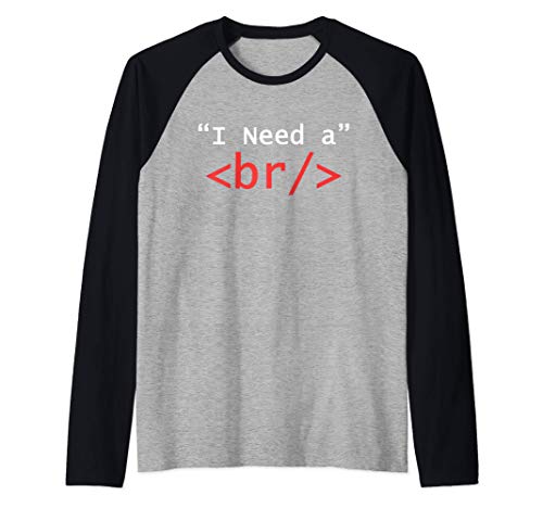 I Need A Break, I Need A BR, PHP HTML CSS Coder Designer Camiseta Manga Raglan