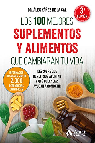 Los 100 mejores suplementos y alimentos que cambiarán tu vida: Descubre qué beneficios aportan y qué dolencias ayudan a combatir