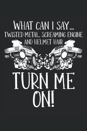 What Can I Say Twisted Metal Screaming Engine And Helmet Hair: Cuaderno de demolición para coche |Diario del coche de Derby |Cuaderno del conductor |Notas del mecánico |Cuaderno de automóvil