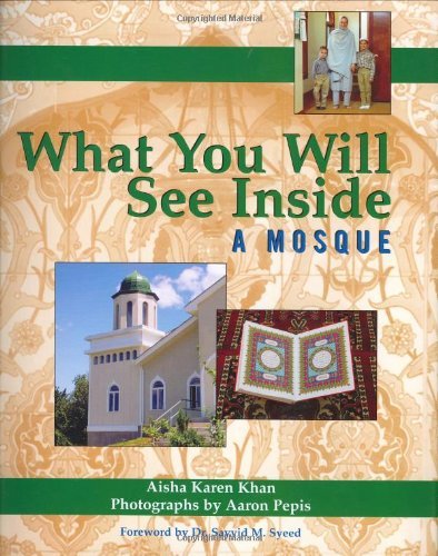 What You Will See Inside A Mosque Hb by Aisha Karen Khan Photos by Aaron Pepis (2003-10-16)